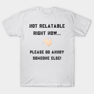 Not Relatable Right Now funny/rude design T-Shirt